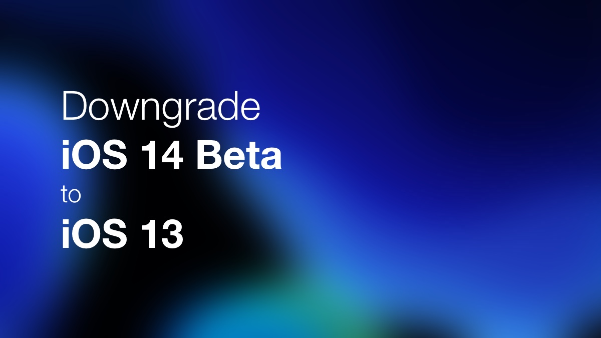 How to downgrade iOS 14 beta to iOS 13.5.1